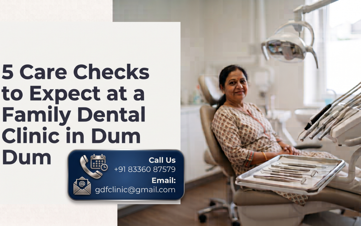 5 Care Checks to Expect at a Family Dental Clinic in Dum Dum